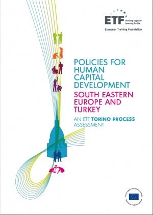 Policies for human capital development: South Eastern Europe and Turkey – An ETF Torino Process Assessment