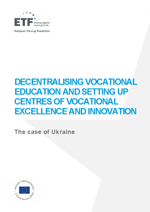 Decentralising vocational education and setting up centres of vocational excellence and innovation: The case of Ukraine